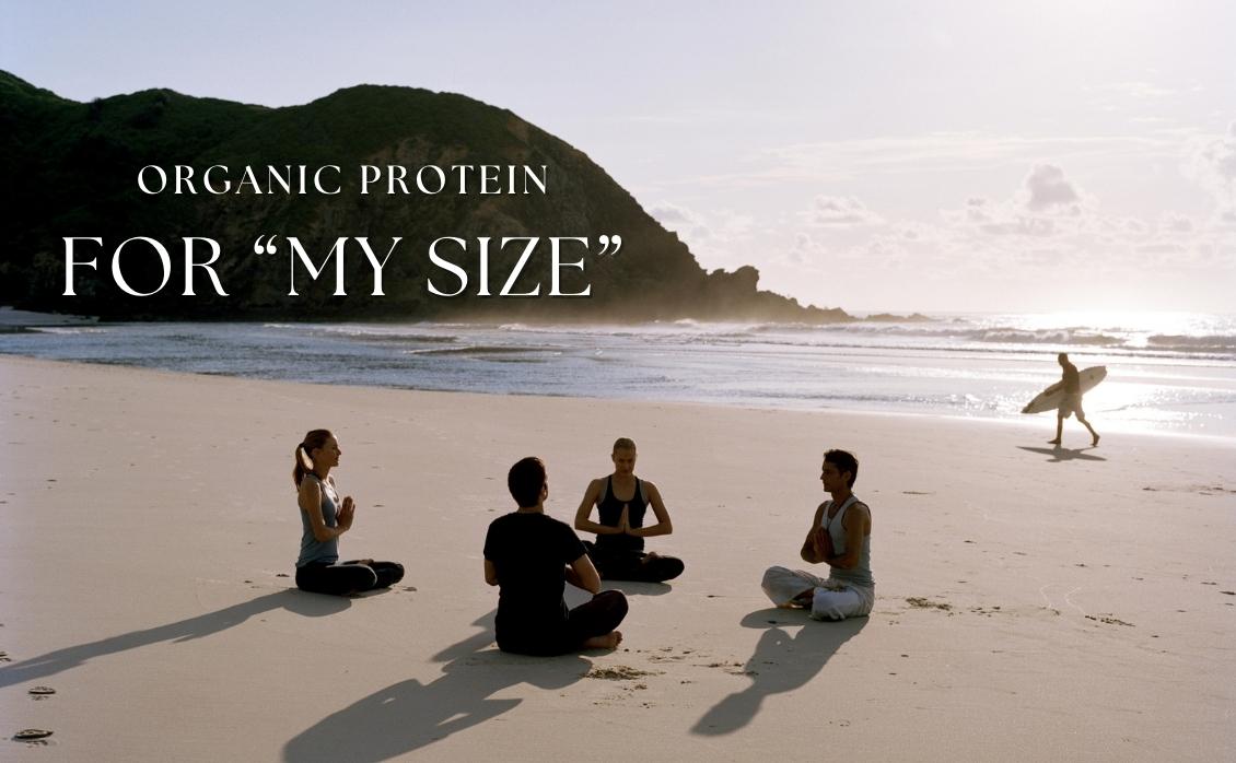 ORGANIC PROTEIN FOR “MY SIZE”